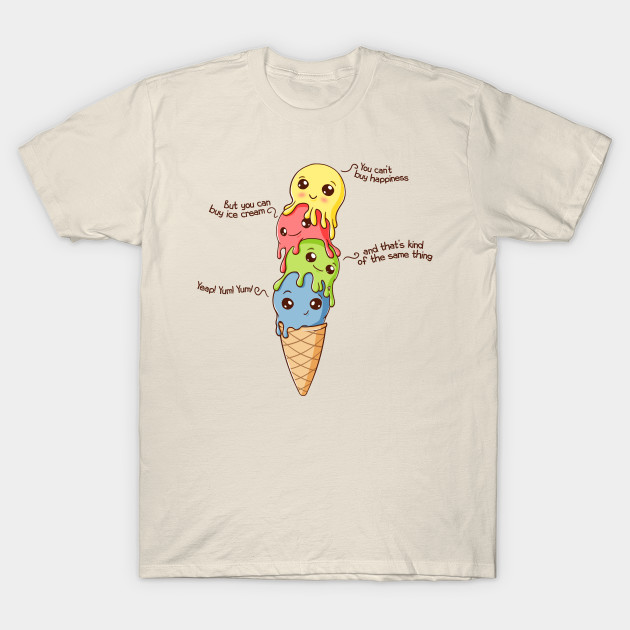 Ice Cream Happiness Ice Cream TShirt TeePublic